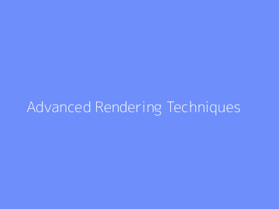 Advanced Rendering Techniques